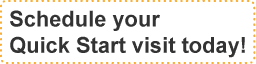Schedule your Quick Start visit today!